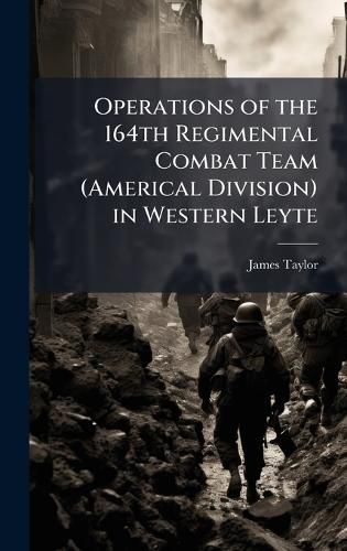 Cover image for Operations of the 164th Regimental Combat Team (Americal Division) in Western Leyte