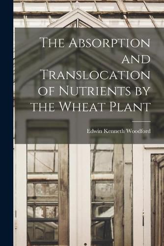 Cover image for The Absorption and Translocation of Nutrients by the Wheat Plant