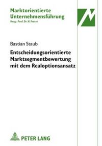 Cover image for Entscheidungsorientierte Marktsegmentbewertung Mit Dem Realoptionsansatz