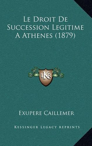 Cover image for Le Droit de Succession Legitime a Athenes (1879)