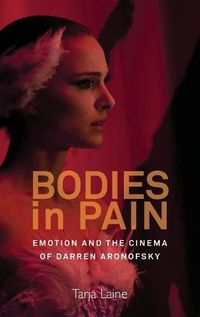 Cover image for Bodies in Pain: Emotion and the Cinema of Darren Aronofsky