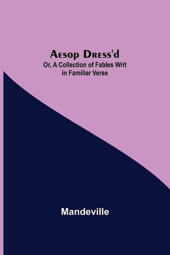 Cover image for Aesop Dress'd; Or, A Collection of Fables Writ in Familiar Verse