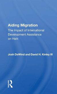 Cover image for Aiding Migration: The Impact of International Development Assistance on Haiti