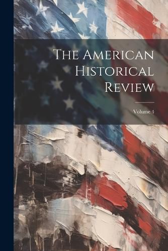 The American Historical Review; Volume 4