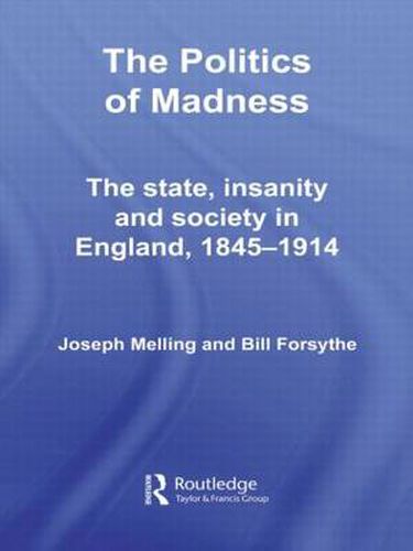 Cover image for The Politics of Madness: The State, Insanity and Society in England, 1845-1914