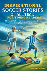 Cover image for Inspirational Soccer Stories of all time for Young Readers