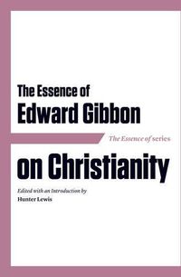 Cover image for The Essence of Edward Gibbon on Christianity