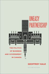 Cover image for Uneasy Partnership: The Politics of Business and Government in Canada