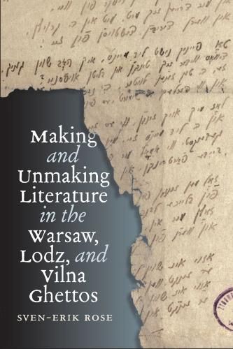 Cover image for Making and Unmaking Literature in the Warsaw, Lodz, and Vilna Ghettos