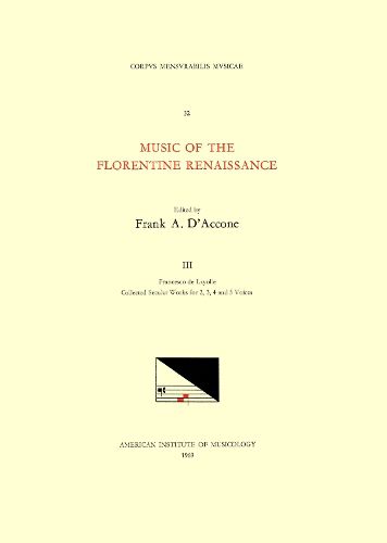 Cover image for CMM 32 Music of the Florentine Renaissance, Edited by Frank A. d'Accone. Vol. III Francesco de Layolle (1492-Ca. 1540), Collected Secular Works for 2, 3, 4, and 5 Voices, Volume 32