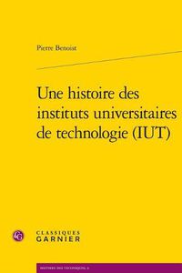 Cover image for Une Histoire Des Instituts Universitaires de Technologie (Iut)