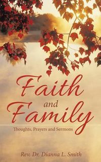 Cover image for Faith and Family: Thoughts, Prayers and Sermons