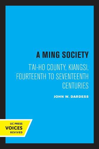 Cover image for A Ming Society: T'ai-ho County, Kiangsi, in the Fourteenth to Seventeenth Centuries