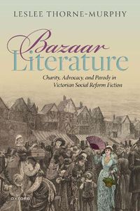 Cover image for Bazaar Literature: Charity, Advocacy, and Parody in Victorian Social Reform Fiction