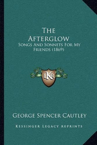 Cover image for The Afterglow: Songs and Sonnets for My Friends (1869)