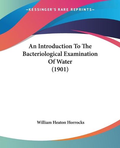 Cover image for An Introduction to the Bacteriological Examination of Water (1901)