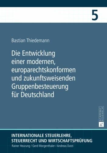 Cover image for Die Entwicklung Einer Modernen, Europarechtskonformen Und Zukunftsweisenden Gruppenbesteuerung Fuer Deutschland: Eine Untersuchung Insbesondere Unter Gemeinschaftsrechtlichen Und Steuersystematischen Gesichtspunkten