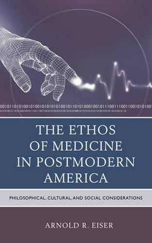 Cover image for The Ethos of Medicine in Postmodern America: Philosophical, Cultural, and Social Considerations