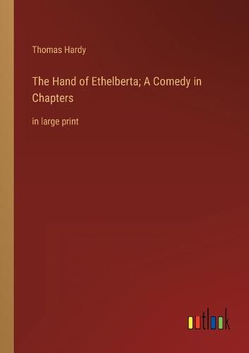 Cover image for The Hand of Ethelberta; A Comedy in Chapters