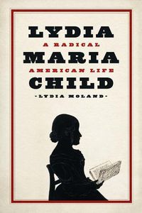 Cover image for Lydia Maria Child: A Radical American Life