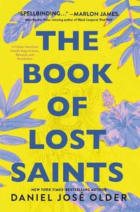 Cover image for The Book of Lost Saints: A Cuban American Family Saga of Love, Betrayal, and Revolution