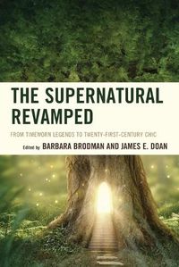 Cover image for The Supernatural Revamped: From Timeworn Legends to Twenty-First-Century Chic