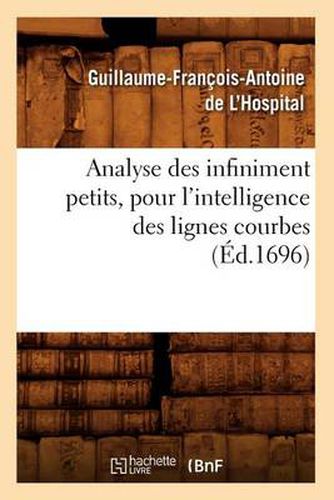 Analyse Des Infiniment Petits, Pour l'Intelligence Des Lignes Courbes (Ed.1696)