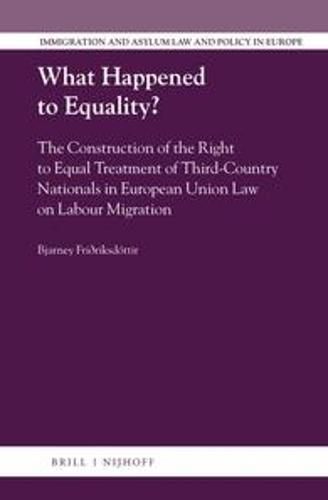 Cover image for What Happened to Equality?: The Construction of the Right to Equal Treatment of Third-Country Nationals in European Union Law on Labour Migration