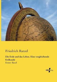 Cover image for Die Erde und das Leben. Eine vergleichende Erdkunde: Erster Band