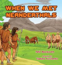 Cover image for When We Met Neanderthals