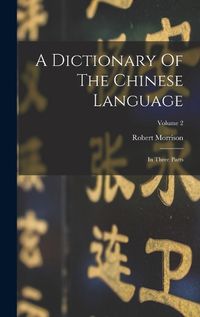 Cover image for A Dictionary Of The Chinese Language