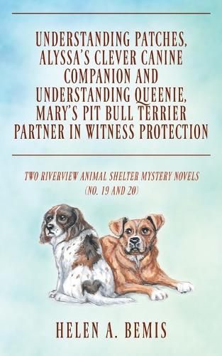 Understanding Patches, Alyssa's Clever Canine Companion and Understanding Queenie, Mary's Pit Bull Terrier Partner in Witness Protection