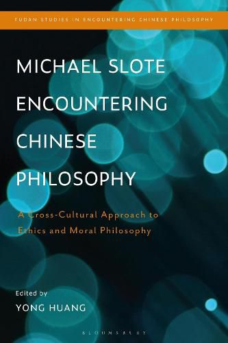 Cover image for Michael Slote Encountering Chinese Philosophy: A Cross-Cultural Approach to Ethics and Moral Philosophy