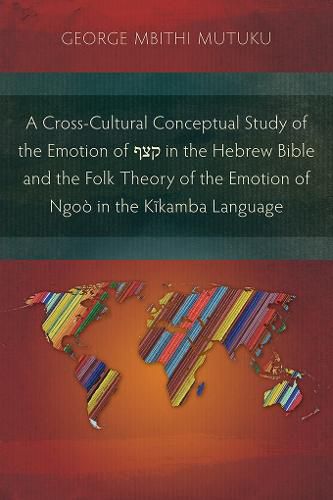 Cover image for A Cross-Cultural Conceptual Study of the Emotion of ??? in the Hebrew Bible and the Folk Theory of the Emotion of Ngoo in the Kikamba Language