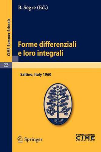 Cover image for Forme Differenziali E Loro Integrali: Lectures Given at a Summer School of the Centro Internazionale Matematico Estivo (C.I.M.E.) Held in Saltino (Firenze), Italy, August 23-31, 1960