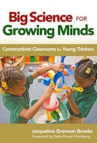 Cover image for Big Science for Growing Minds: Constructivist Classrooms for Young Thinkers