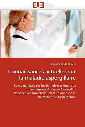 Cover image for Connaissances Actuelles Sur La Maladie Aspergillaire