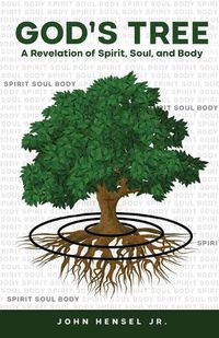 Cover image for God's Tree: A Revelation of Spirit, Soul, and Body