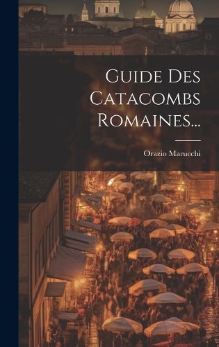 Cover image for Guide Des Catacombs Romaines...