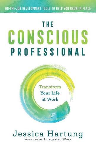 Cover image for The Conscious Professional: Transform Your Life at Work