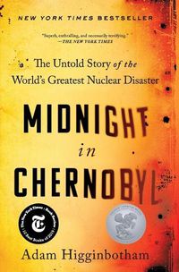 Cover image for Midnight in Chernobyl: The Untold Story of the World's Greatest Nuclear Disaster