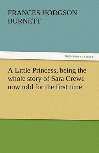 Cover image for A Little Princess, Being the Whole Story of Sara Crewe Now Told for the First Time