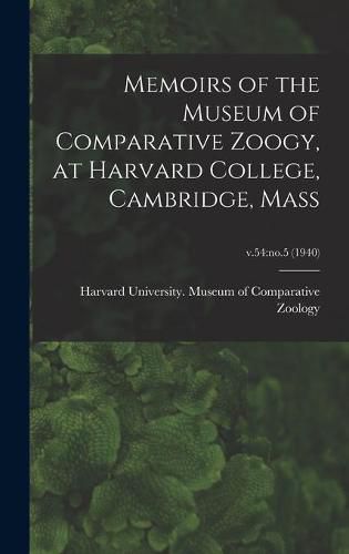 Cover image for Memoirs of the Museum of Comparative Zoogy, at Harvard College, Cambridge, Mass; v.54: no.5 (1940)