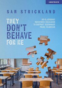 Cover image for They Don't Behave for Me: 50 classroom behaviour scenarios to support teachers