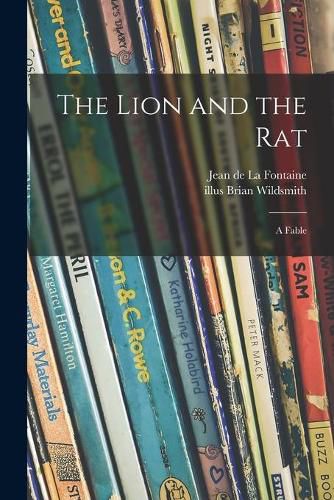 The Lion and the Rat; a Fable