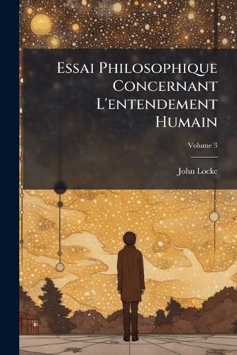 Cover image for Essai Philosophique Concernant L'Entendement Humain, Volume 3