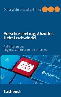 Cover image for Vorschussbetrug, Abzocke, Heiratsschwindel: Aktivitaten der Nigeria-Connection im Internet