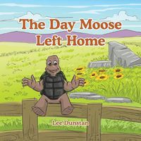 Cover image for The Day Moose Left Home