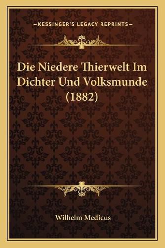 Cover image for Die Niedere Thierwelt Im Dichter Und Volksmunde (1882)