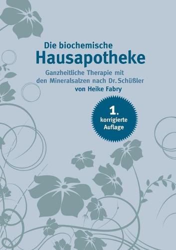 Cover image for Die biochemische Hausapotheke: Ganzheitliche Therapie mit den Mineralsalzen nach Dr. Schussler